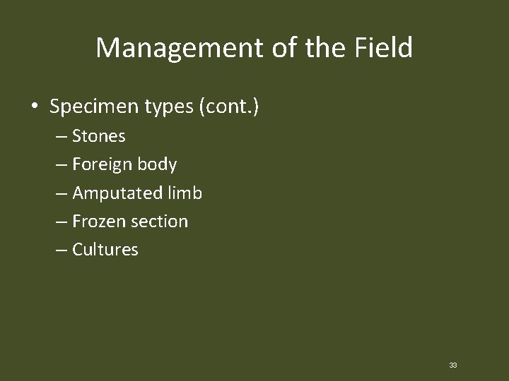 Management of the Field • Specimen types (cont. ) – Stones – Foreign body