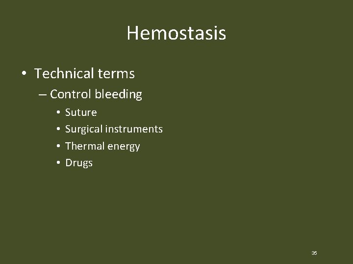 Hemostasis • Technical terms – Control bleeding • • Suture Surgical instruments Thermal energy