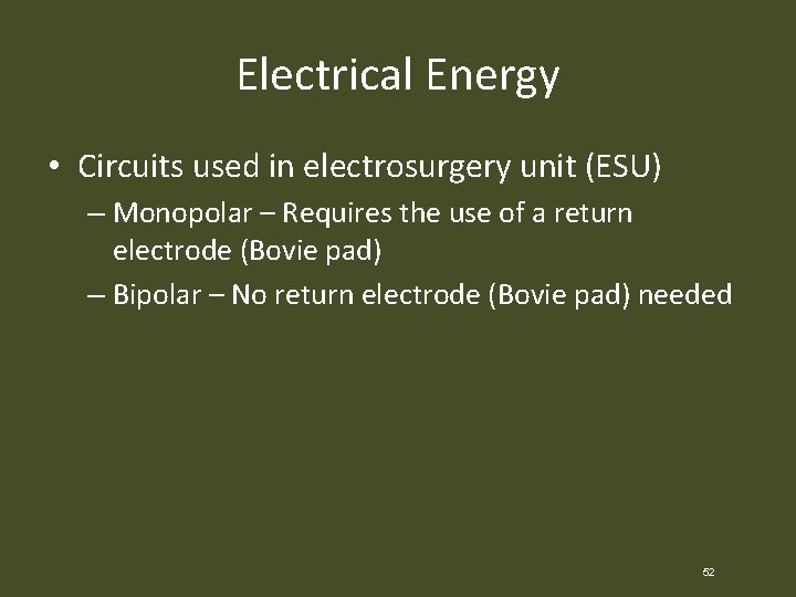 Electrical Energy • Circuits used in electrosurgery unit (ESU) – Monopolar – Requires the