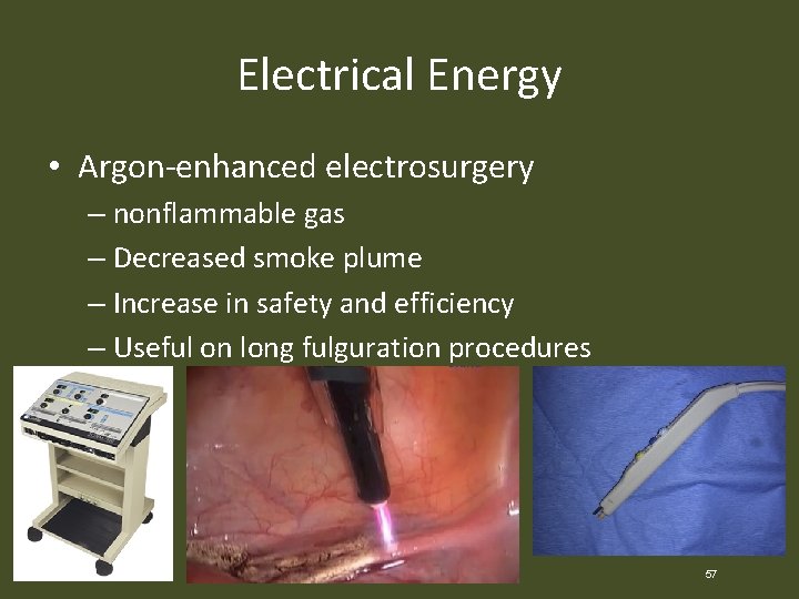 Electrical Energy • Argon-enhanced electrosurgery – nonflammable gas – Decreased smoke plume – Increase