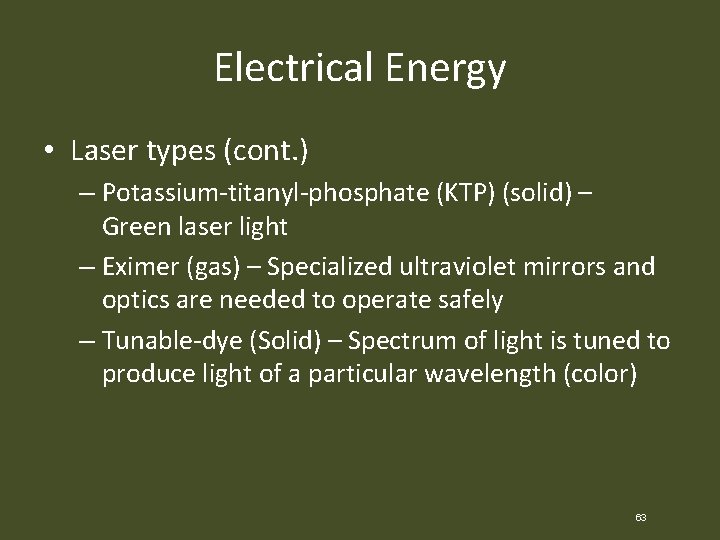 Electrical Energy • Laser types (cont. ) – Potassium-titanyl-phosphate (KTP) (solid) – Green laser