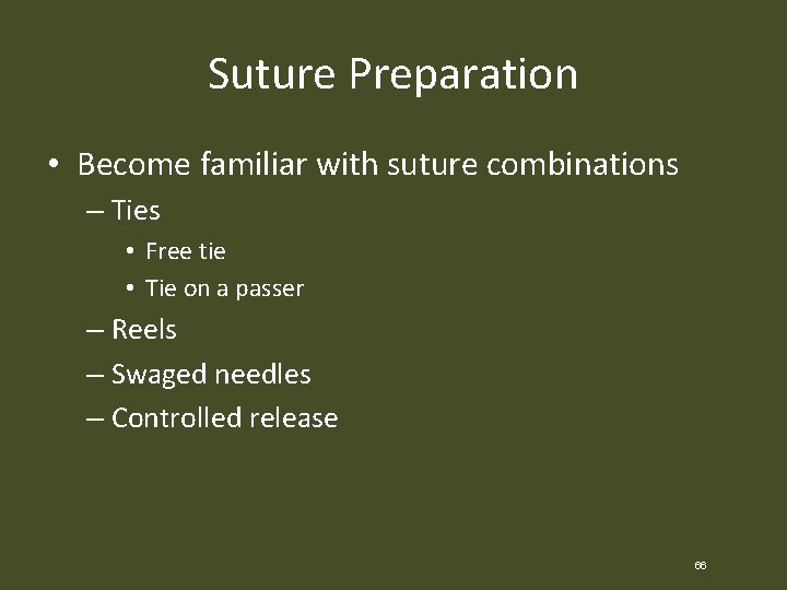 Suture Preparation • Become familiar with suture combinations – Ties • Free tie •