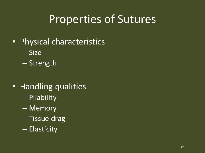 Properties of Sutures • Physical characteristics – Size – Strength • Handling qualities –