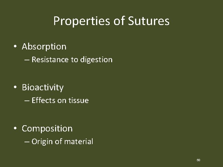 Properties of Sutures • Absorption – Resistance to digestion • Bioactivity – Effects on