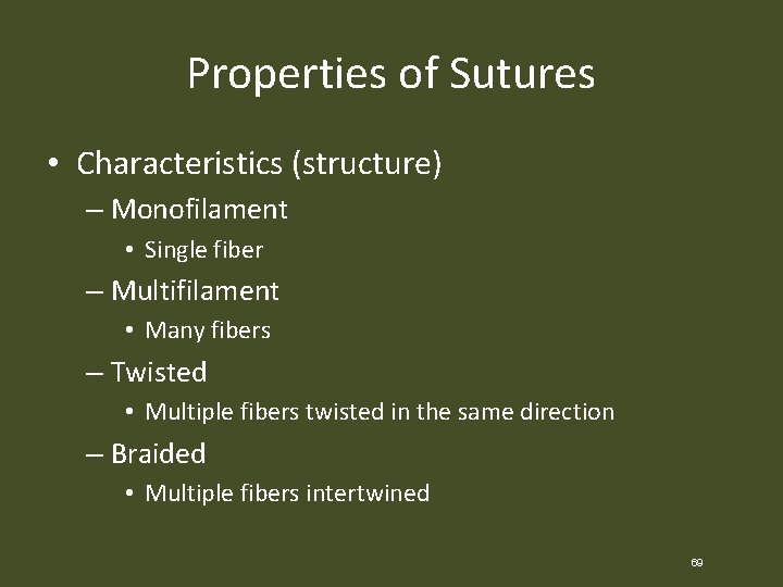 Properties of Sutures • Characteristics (structure) – Monofilament • Single fiber – Multifilament •
