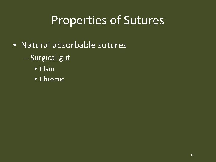 Properties of Sutures • Natural absorbable sutures – Surgical gut • Plain • Chromic