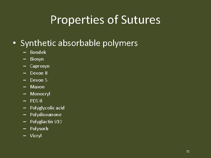 Properties of Sutures • Synthetic absorbable polymers – – – – Bondek Biosyn Caprosyn