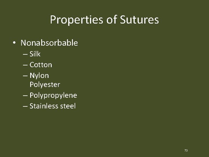 Properties of Sutures • Nonabsorbable – Silk – Cotton – Nylon Polyester – Polypropylene