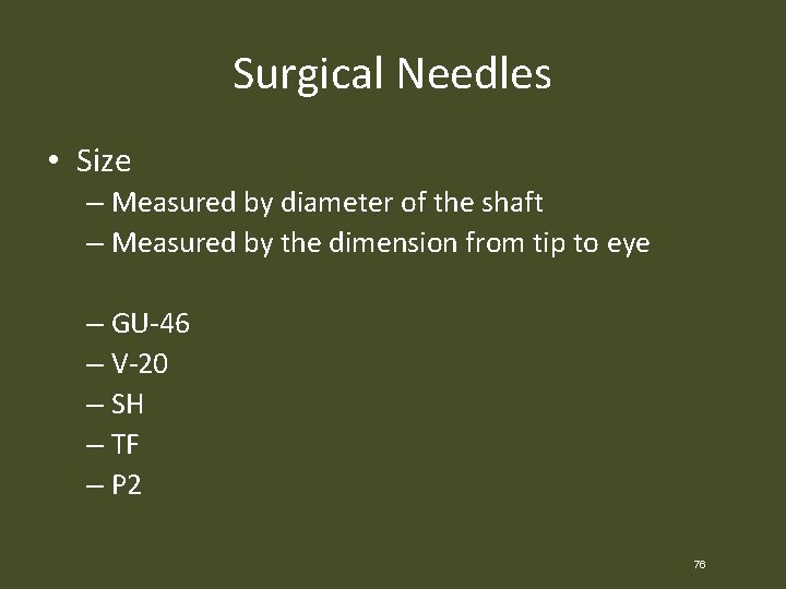 Surgical Needles • Size – Measured by diameter of the shaft – Measured by