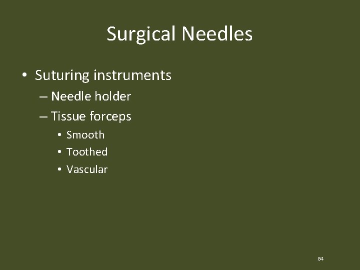 Surgical Needles • Suturing instruments – Needle holder – Tissue forceps • Smooth •