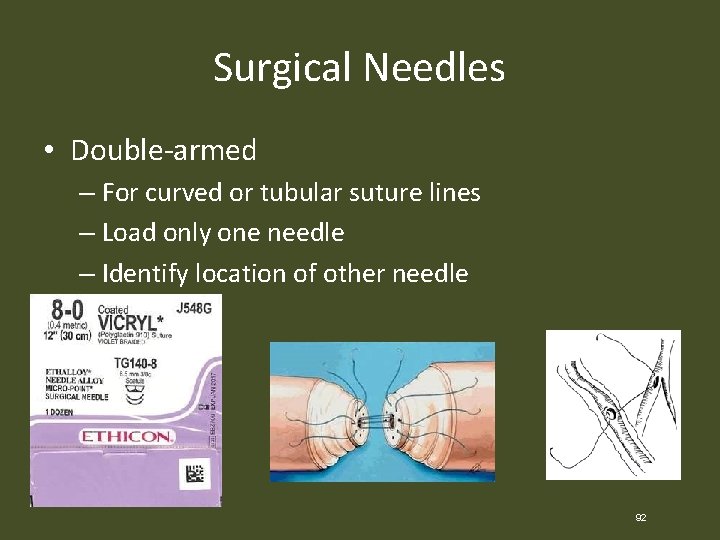 Surgical Needles • Double-armed – For curved or tubular suture lines – Load only
