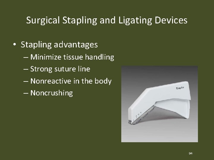 Surgical Stapling and Ligating Devices • Stapling advantages – Minimize tissue handling – Strong
