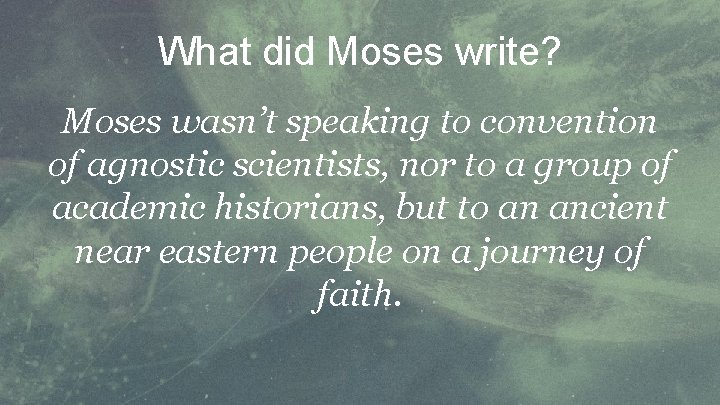 What did Moses write? Moses wasn’t speaking to convention of agnostic scientists, nor to