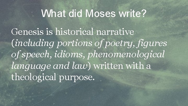 What did Moses write? Genesis is historical narrative (including portions of poetry, figures of