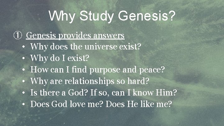 Why Study Genesis? ① Genesis provides answers • Why does the universe exist? •