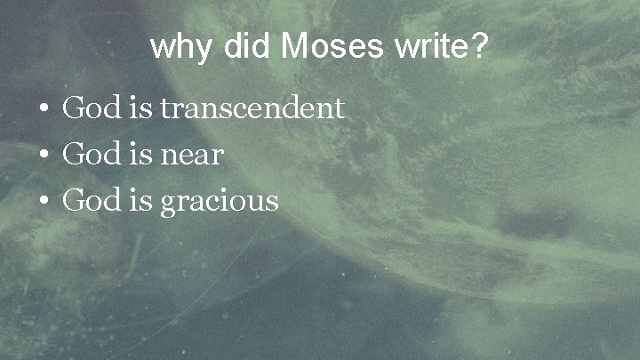 why did Moses write? • God is transcendent • God is near • God