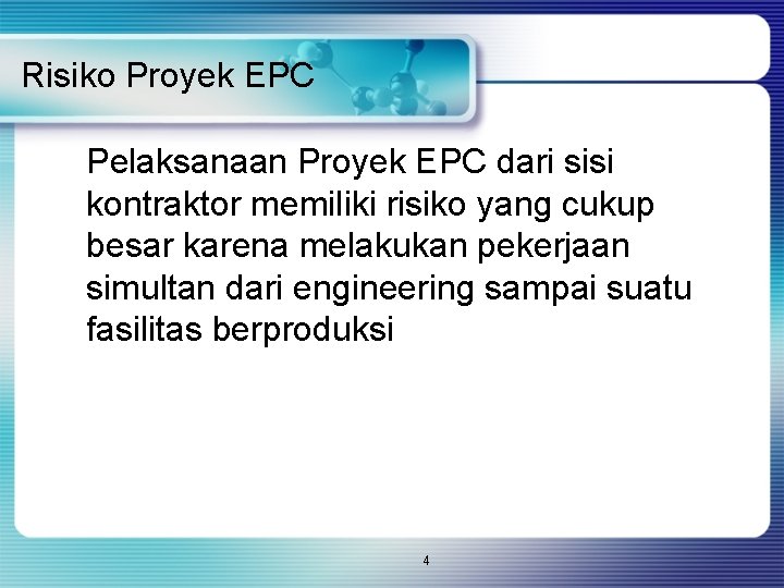 Risiko Proyek EPC Pelaksanaan Proyek EPC dari sisi kontraktor memiliki risiko yang cukup besar