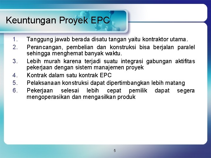 Keuntungan Proyek EPC 1. 2. 3. 4. 5. 6. Tanggung jawab berada disatu tangan