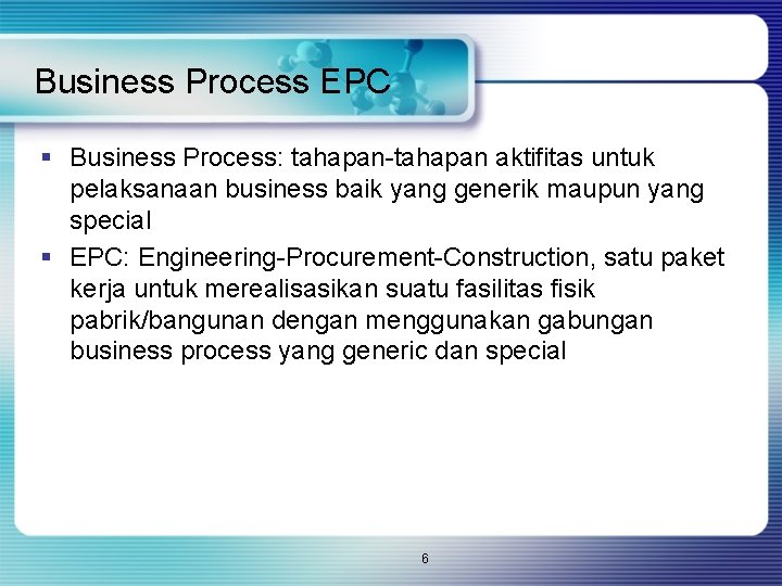 Business Process EPC § Business Process: tahapan-tahapan aktifitas untuk pelaksanaan business baik yang generik