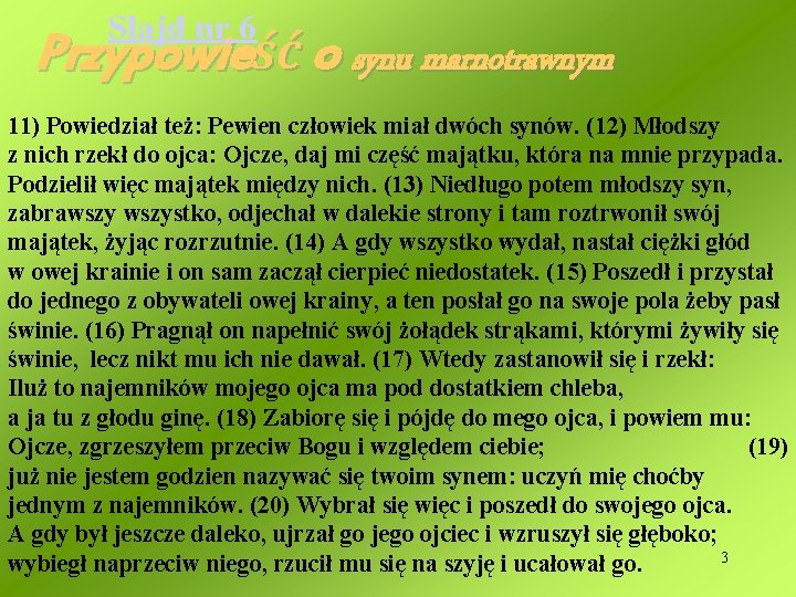 Slajd nr 6 Przypowieść o synu marnotrawnym 11) Powiedział też: Pewien człowiek miał dwóch