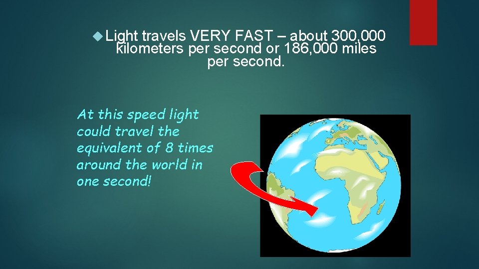  Light travels VERY FAST – about 300, 000 kilometers per second or 186,