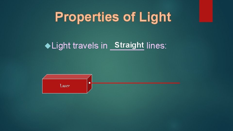 Properties of Light Laser Straight lines: travels in _______ 