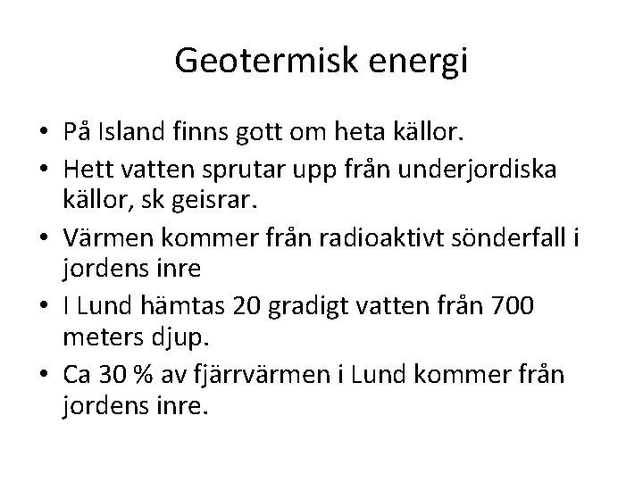 Geotermisk energi • På Island finns gott om heta källor. • Hett vatten sprutar