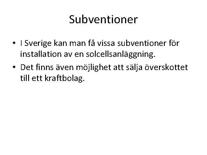 Subventioner • I Sverige kan man få vissa subventioner för installation av en solcellsanläggning.