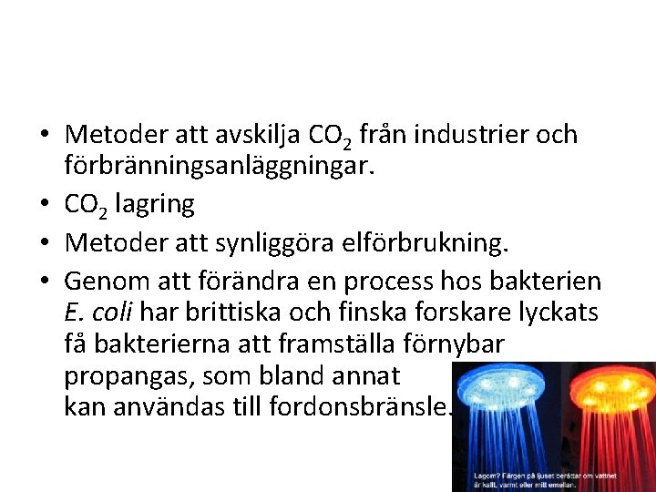  • Metoder att avskilja CO 2 från industrier och förbränningsanläggningar. • CO 2