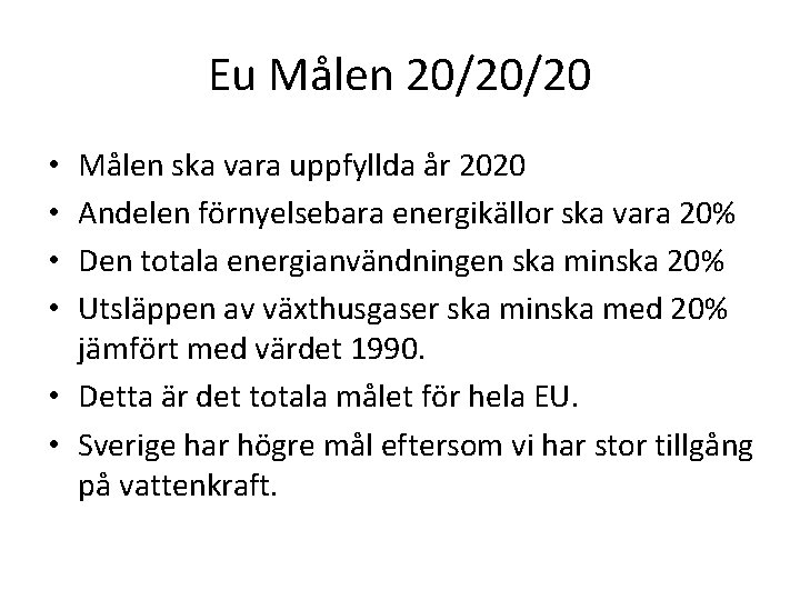 Eu Målen 20/20/20 Målen ska vara uppfyllda år 2020 Andelen förnyelsebara energikällor ska vara