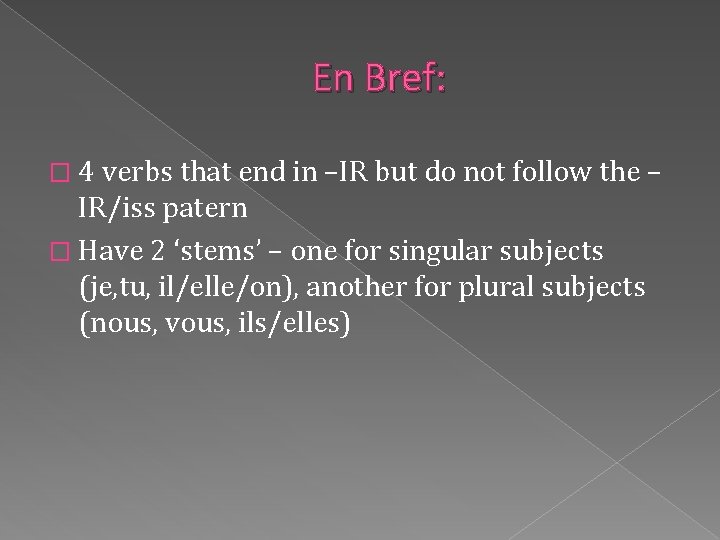En Bref: � 4 verbs that end in –IR but do not follow the