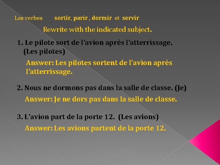 Les verbes sortir, parir , dormir et servir Rewrite with the indicated subject. 1.
