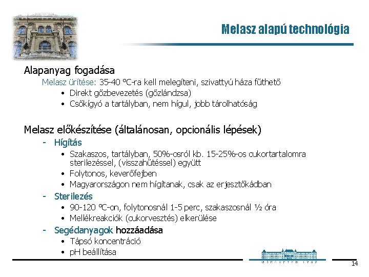 Melasz alapú technológia Alapanyag fogadása Melasz ürítése: 35 40 °C ra kell melegíteni, szivattyú