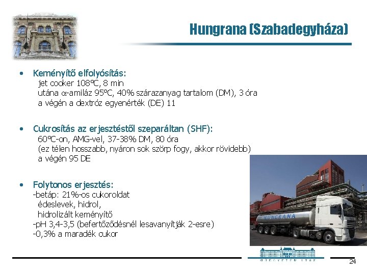 Hungrana (Szabadegyháza) • Keményítő elfolyósítás: • Cukrosítás az erjesztéstől szeparáltan (SHF): • Folytonos erjesztés: