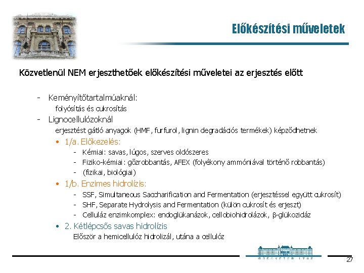 Előkészítési műveletek Közvetlenül NEM erjeszthetőek előkészítési műveletei az erjesztés előtt Keményítőtartalmúaknál: folyósítás és cukrosítás