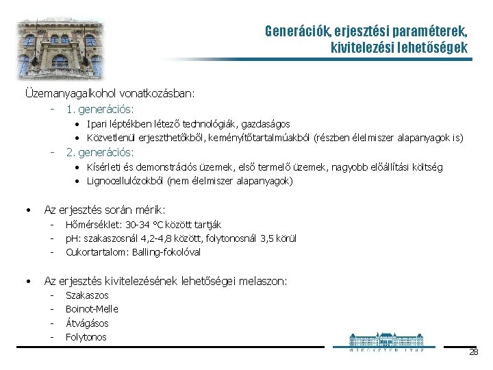 Generációk, erjesztési paraméterek, kivitelezési lehetőségek Üzemanyagalkohol vonatkozásban: 1. generációs: • Ipari léptékben létező technológiák,