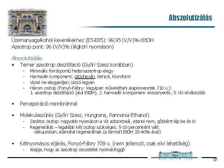 Abszolutizálás Üzemanyagalkohol keverékekhez (E 5 E 85): 99, 95 (V/V)%<Et. OH Azeotrop pont: 96