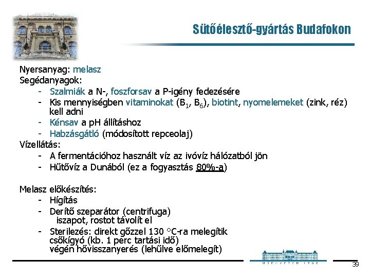 Sütőélesztő-gyártás Budafokon Nyersanyag: melasz Segédanyagok: Szalmiák a N , foszforsav a P igény fedezésére