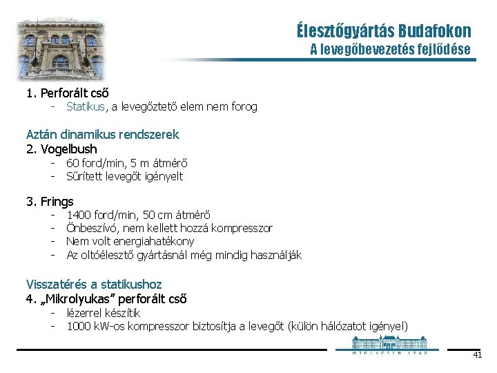 Élesztőgyártás Budafokon A levegőbevezetés fejlődése 1. Perforált cső Statikus, a levegőztető elem nem forog