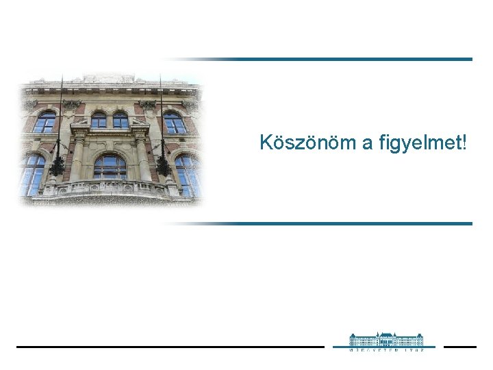 Köszönöm a figyelmet! 