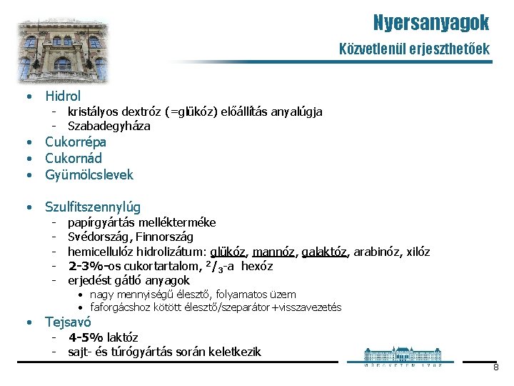 Nyersanyagok Közvetlenül erjeszthetőek • Hidrol kristályos dextróz (=glükóz) előállítás anyalúgja Szabadegyháza • Cukorrépa •