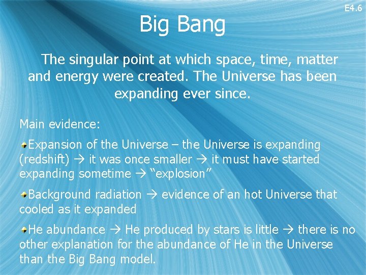 Big Bang E 4. 6 The singular point at which space, time, matter and