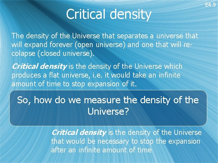 Critical density The density of the Universe that separates a universe that will expand