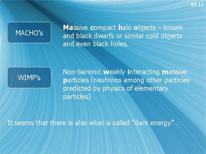 E 4. 11 MACHO’s WIMP’s Massive compact halo objects – brown and black dwarfs
