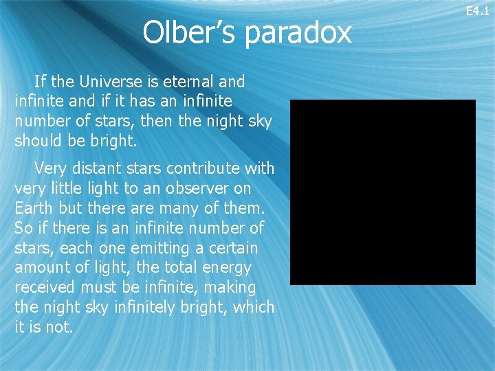 Olber’s paradox If the Universe is eternal and infinite and if it has an