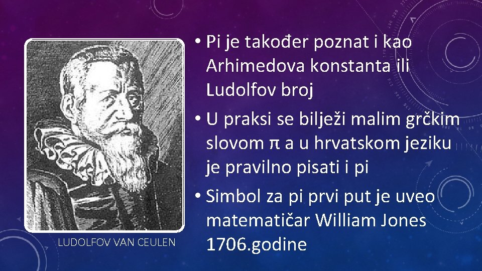 LUDOLFOV VAN CEULEN • Pi je također poznat i kao Arhimedova konstanta ili Ludolfov