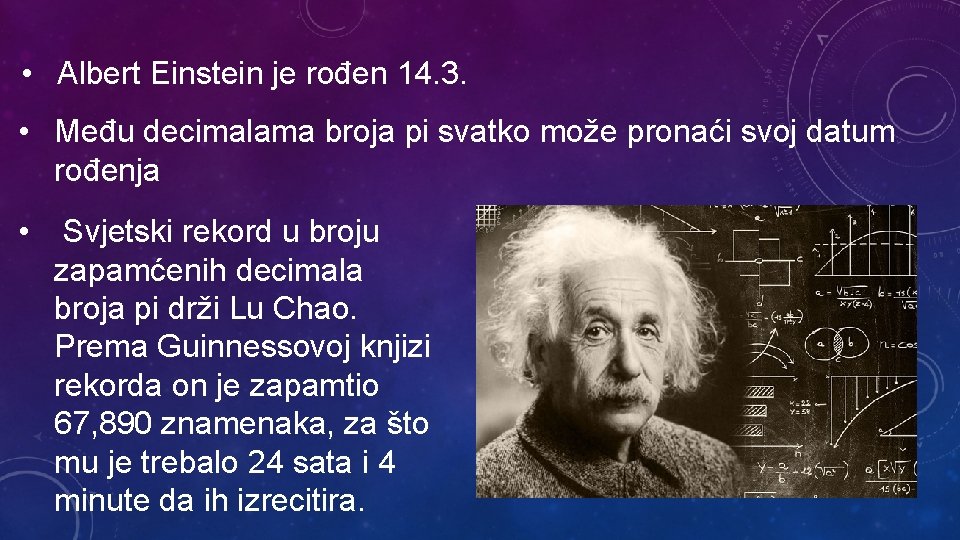  • Albert Einstein je rođen 14. 3. • Među decimalama broja pi svatko