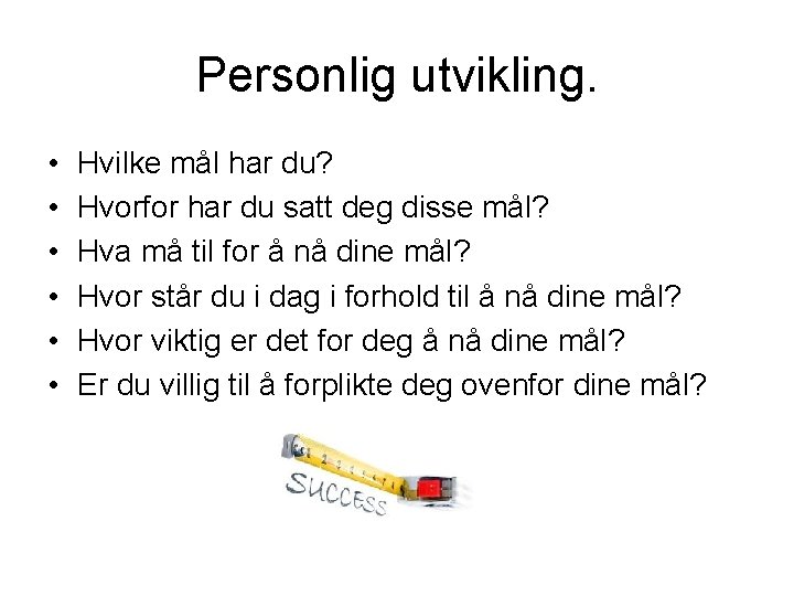 Personlig utvikling. • • • Hvilke mål har du? Hvorfor har du satt deg