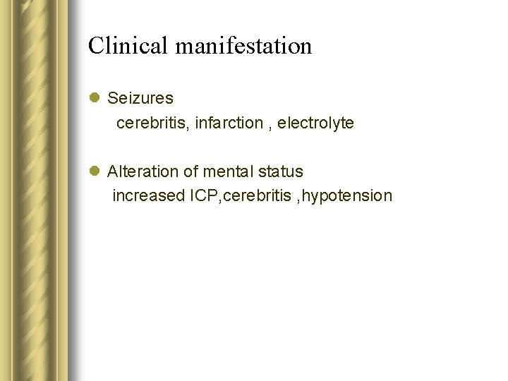 Clinical manifestation l Seizures cerebritis, infarction , electrolyte l Alteration of mental status increased