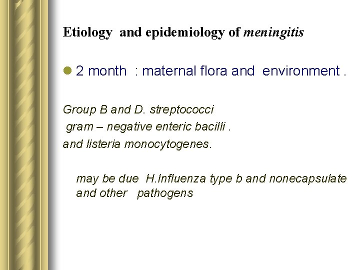 Etiology and epidemiology of meningitis l 2 month : maternal flora and environment. Group